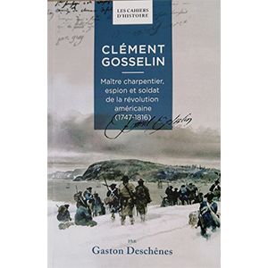 Clément Gosselin, maître charpentier, espion  et soldat de la révolution des États-Unis