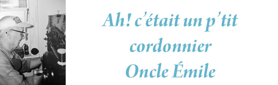 Ah! c’était un p’tit cordonnier -  Oncle Émile