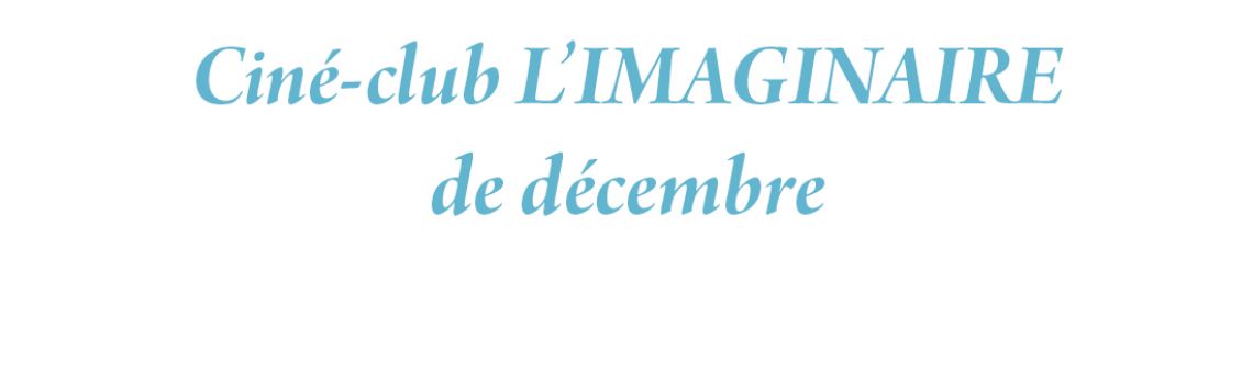 Ciné-club L’IMAGINAIRE Décembre
