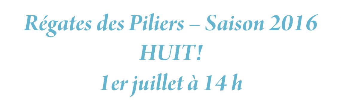 Régates des Piliers – Saison 2016 HUIT!