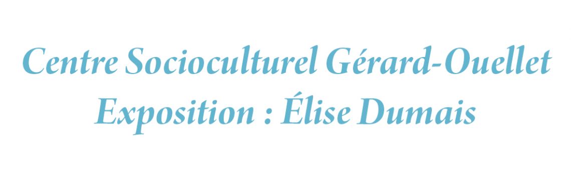 Exposition Élise Dumais