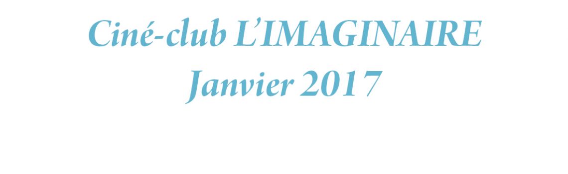 Ciné-club L’IMAGINAIRE Janvier 2017
