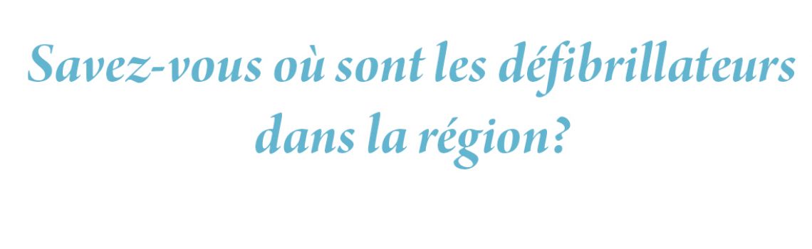 Savez-vous où sont les défibrillateurs dans la région?