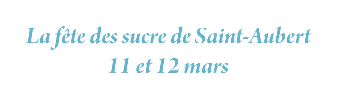 La Fête des Sucres de Saint-Aubert, un éloge à l’une de nos richesses naturelles