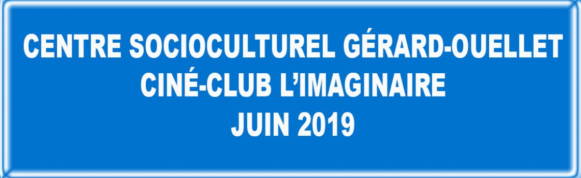 Centre Socioculturel Gérard-Ouellet - Ciné-club L’IMAGINAIRE juin 2019