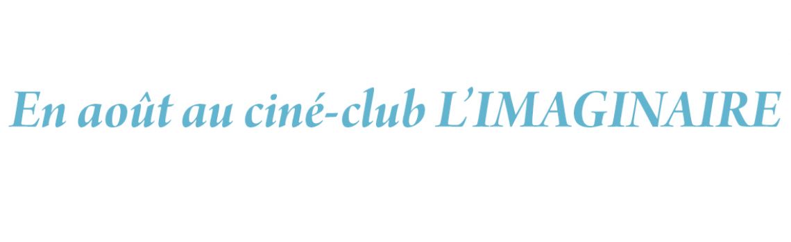 En août au ciné-club L’IMAGINAIRE