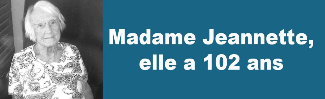 Madame Jeannette, elle a 102 ans