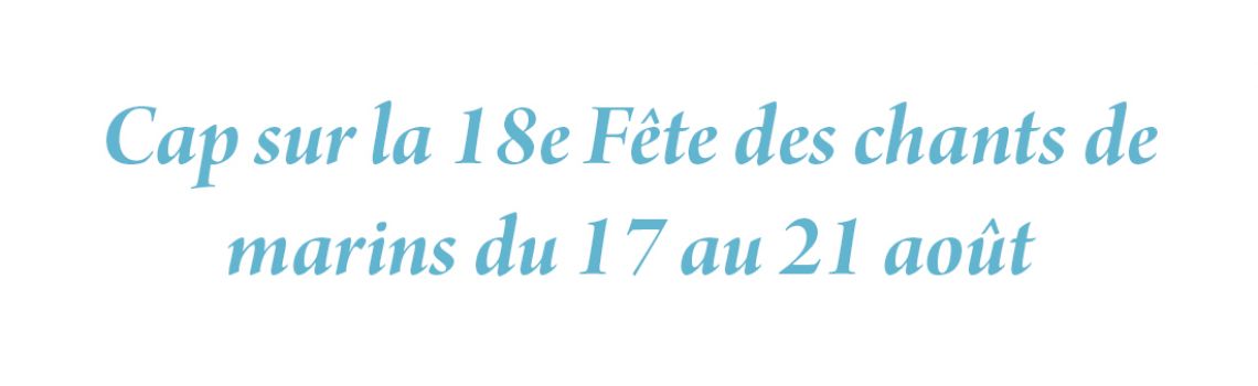 Cap sur la 18e Fête des chants de marins