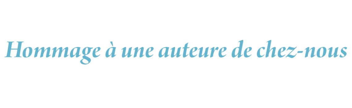 Hommage à une auteure de chez-nous