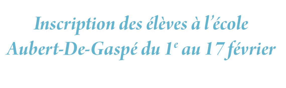 Inscription des élèves à l’école Aubert-De-Gaspé
