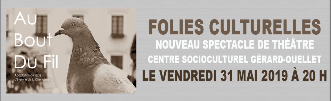 Nouveau spectacle de théâtre des Folies Culturelles « AU BOUT DU FIL » Adaptation de la pièce d’Evelyne de la Chenelière