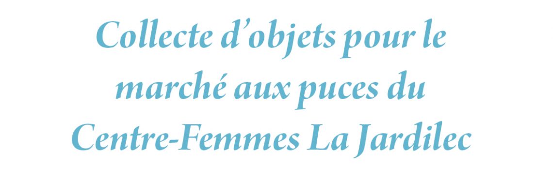 Collecte d’objets pour le marché aux puces du Centre-Femmes La Jardilec